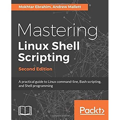 Mastering Linux Shell Scripting - Second Edition    Format Broch 