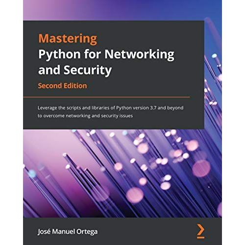 Mastering Python For Networking And Security - Second Edition    Format Broch 