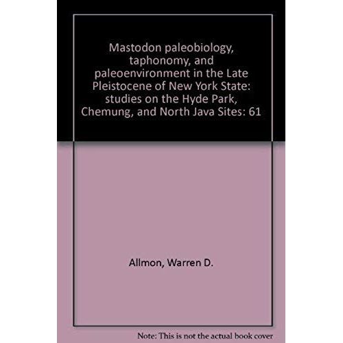 Mastodon Paleobiology, Taphonomy, And Paleoenvironment In The Late Pleistocene Of New York State: Studies On The Hyde Park, Chemung, And North Java Sites (Palaeontographica Americana, No. 61)   de unknown  Format Broch 