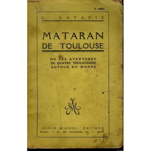 Mataran De Toulouse Ou Les Aventures De Quatre Toulousains Autour Du Monde. de L. Latapie