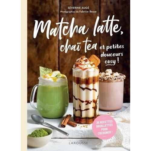 Matcha Latte, Cha Tea Et Petites Douceurs Cosy ! - 35 Recettes Douillettes Pour Cocooner !   de Aug Sverine  Format Beau livre 