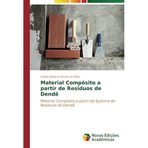 Material Compsito A Partir De Residuos De Dend   de Carlos Roberto Rocha da Silva  Format Broch 