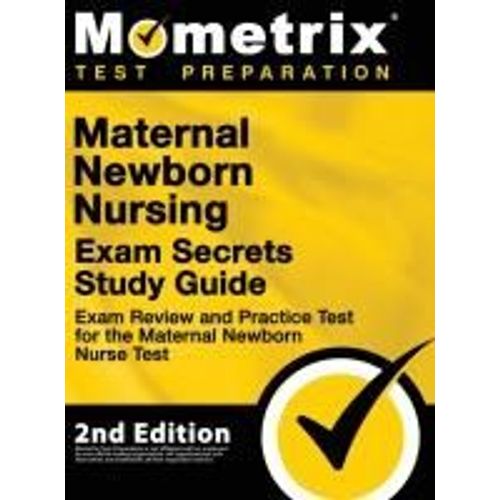 Maternal Newborn Nursing Exam Secrets Study Guide - Exam Review And Practice Test For The Maternal Newborn Nurse Test    Format Reli 