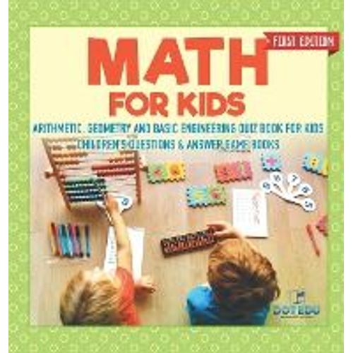 Math For Kids First Edition | Arithmetic, Geometry And Basic Engineering Quiz Book For Kids | Children's Questions & Answer Game Books   de Dot Edu  Format Reli 