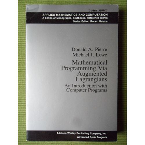 Mathematical Programming Via Augmented Lagrangians An Introduction With Computer Programs   de Donald A. Pierre & Michael J. Lowe  Format Broch 