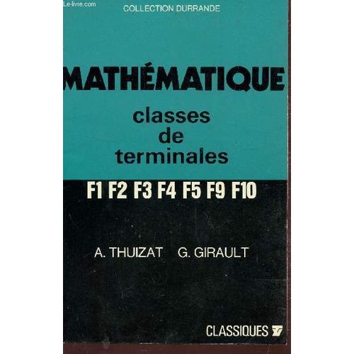 Mathematique - Classes De Terminales F1, F2,F3,F4,F5,F9,F10  / Collection Durrande.   de THUIZAT A. - GIRAULT G.  Format Broch 