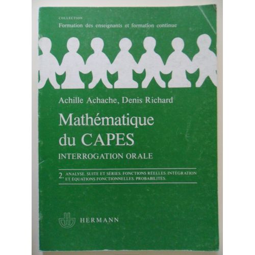 Mathmatique Du Capes - Interrogation Orale - 2. Analyse, Suites Et Sries, Fonctions Relles, Intgration Et quations Fonctionnelles, Probabilits (Nouvelle dition Revue, Corrige Et Refondue 1979)   de Achille Achache & Denis Richard  Format Broch 