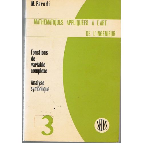 Mathematiques Appliquees A LArt De LIngenieur-Fonctions De Variable Complexe-Analyse Symbolique-Tome 3-Maurice Parodi   de MAURICE PARODI 