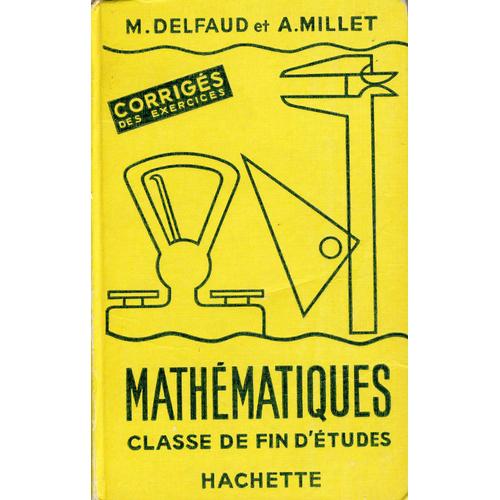 Mathmatiques Classe De Fin D'tudes - 1949   de M. Delfaud & A. Millet