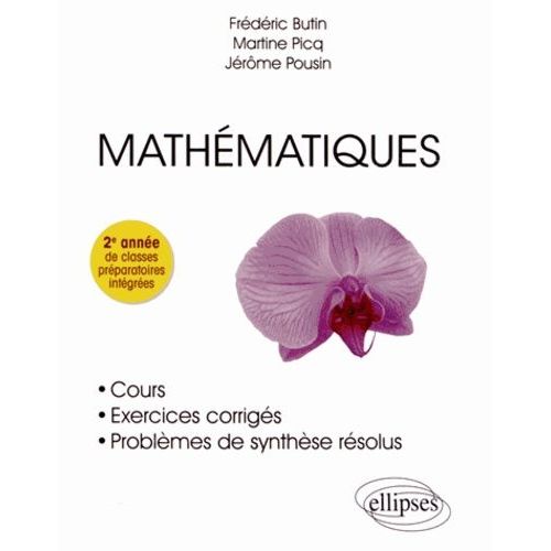Mathmatiques - Cours, Exercices Corrigs Et Problmes De Synthse Rsolus, 2e Anne De Classes Prparatoires Intgres   de Butin Frdric  Format Broch 
