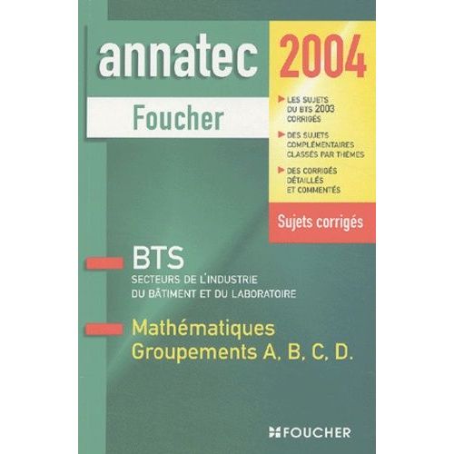 Mathmatiques Groupements A, B, C, D, Bts Secteurs De L'industrie Du Btiment Et Du Laboratoire - Sujets Corrigs, dition 2004   de Collectif null  Format Broch 