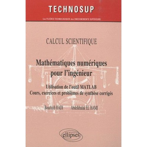 Mathmatiques Numriques Pour L'ingnieur - Utilisation De L'outil Matlab - Cours, Exercices Et Problmes De Synthse Corrigs   de Radi Bouchab  Format Broch 