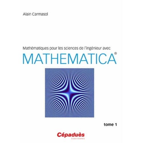 Mathmatiques Pour Les Sciences De L'ingnieur Avec Mathematica - Tome 1   de Carmasol Alain  Format Broch 