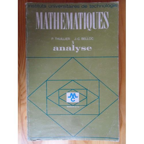 Mathmatiques - Tome 3 - Analyse - Sries - Intgrale De Laplace (Instituts Universitaires De Technologie)   de Pierre Thuillier & Jean-Claude Belloc, anciens lves de l'E.N.S.E.T.  Format Broch 