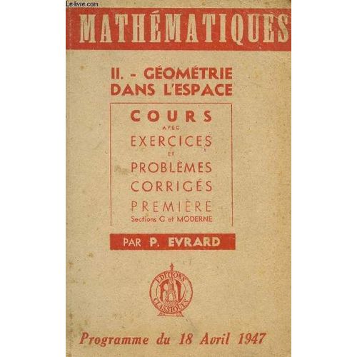 Mathematiques - Tome Ii - Geometrie Dans L'espace - Cours Avec Exercices Et Problemes Corriges - Premiere - Sections C Et Moderne - Programme Du 18 Avril 1947.   de EVRARD P.