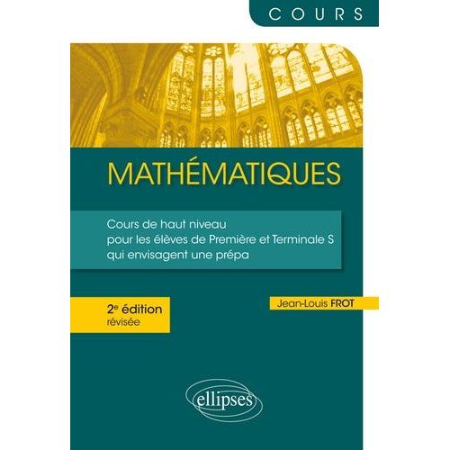 Mathmatiques - Cours De Haut Niveau Pour Les lves De Premire Et Terminale S Qui Envisagent Une Prpa   de Frot Jean-Louis  Format Broch 