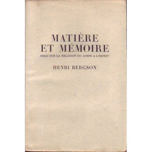 Matire Et Mmoire, Essai Sur La Relation Du Corps  LEsprit   de henri bergson 