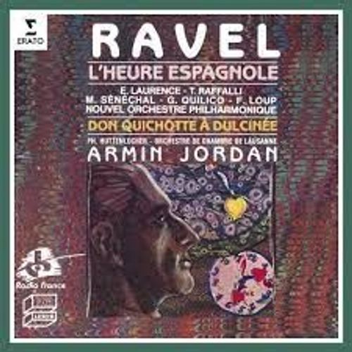 Maurice Ravel : L'heure Espagnole De Franc-Nohain Par Elisabeth Laurence Tibre Raffalli Michel Snchal Gino Quilico Franois Loup Bernadette Gardey Nouvel Orchestre Philharmonique Dir Armin Jordan - Maurice Ravel (1875-1937) : Don Quichotte  Dulcine 3 Pomes De Paul Morand Par Philippe Huttenlocher Baryton Orchestre De Chambre De Lausanne Dir Armin Jordan