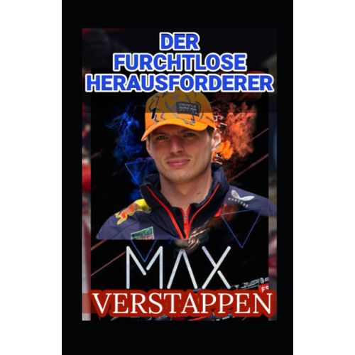Max Verstappen: Der Furchtlose Herausforderer, Die Kunst Des Rennens, Rivalitt - Red Bull Und Dominanz In Der Welt Der Formel 1 - Das Geheimnis Des Erfolgs Hinter Dem Lenkrad (German Edition)   de O, Samuel  Format Broch 