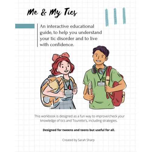 Me & My Tics: An Interactive Educational Guide, To Help You Understand Your Tic Disorder And To Live With Confidence.   de Sharp, Sarah  Format Broch 