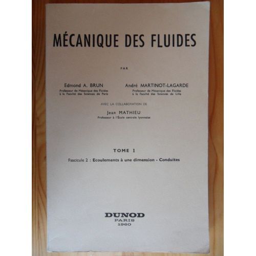 Mcanique Des Fluides - Tome 1 - Fascicule 2 : coulements  Une Dimension - Conduites   de Edmond Antoine Brun (Professeur De Mcanique Des Fluides  La Facult Des Sciences De Paris), Andr Martinot-Lagarde (Professeur De Mcanique Des Fluides  Lille), Avec La Collaboration De Jean Mathieu (Professeur  L'ecole Centrale Lyonnaise)  Format Broch 