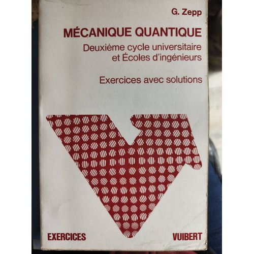 Mcanique Quantique Deuxime Cycle Universitaire Et coles D'ingnieurs Exercices Avec Solutions   de G. Zepp 