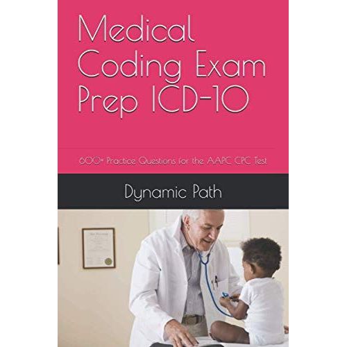 Medical Coding Exam Prep Icd-10: 600+ Practice Questions For The Aapc Cpc Test   de Path, Dynamic  Format Broch 