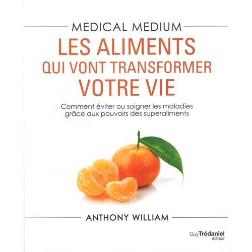 Medical Medium - Les Aliments Qui Vont Transformer Votre Vie   de William Anthony  Format Beau livre 