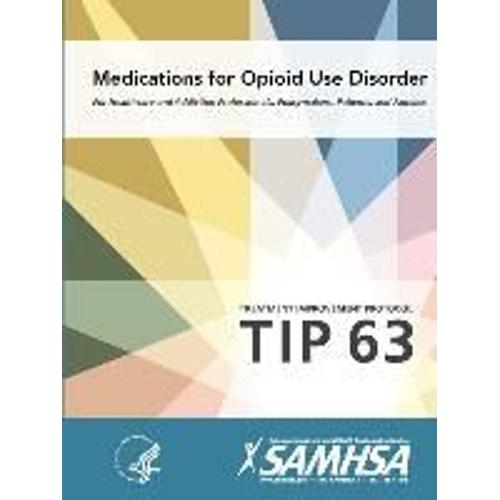 Medications For Opioid Use Disorder - Treatment Improvement Protocol (Tip 63)   de Department Of Health And Human Services  Format Broch 