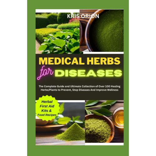 Medicinal Herbs For Diseases The Complete Guide And Ultimate Collection Of Over 100 Healing