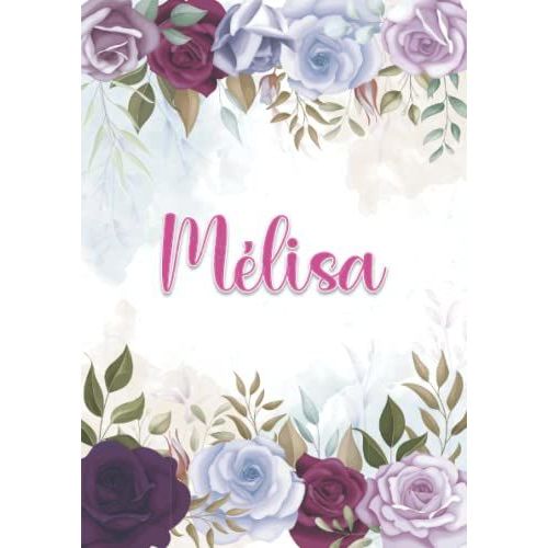 Mlisa: Carnet De Notes A5 | Prnom Personnalis Mlisa | Cadeau D'anniversaire Pour Fille, Femme, Maman, Copine, Sur ... | Dcoration Florale | 120 Pages Ligne, Petit Format A5 (14.8 X 21 Cm)   de Publishing, Yara Alix FRN  Format Broch 