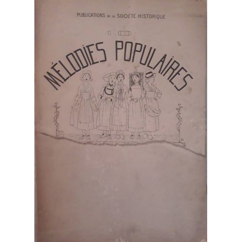 Mlodies Populaires ( Publication De La Socit Historique ) : Briolage ; La Chanson Des Mtamorphoses ; Le Chant Des Livres ; Le Rossignol Messager ; La Pernette ; Le Mois De Mai ; Pauvre Laboureur