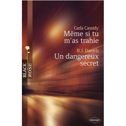 Mme Si Tu M'as Trahie - Un Dangereux Secret (Harlequin Black Rose)  