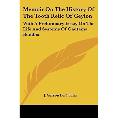 Memoir On The History Of The Tooth Relic Of Ceylon: With A Preliminary Essay On The Life And Systems Of Gautama Buddha   de J. Gerson Da Cunha  Format Broch 