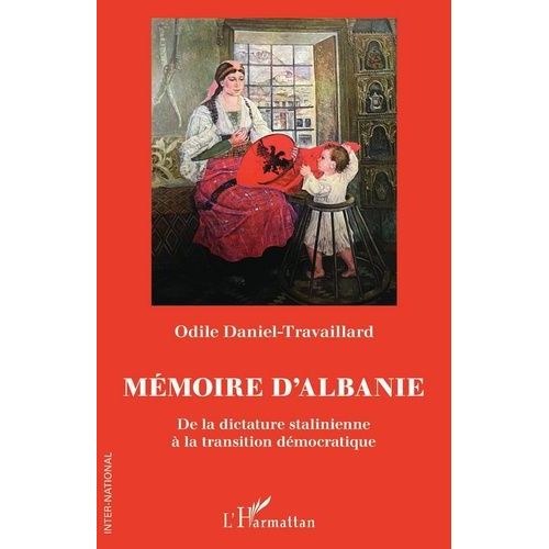Mmoire D'albanie - De La Dictature Stalinienne  La Transition Dmocratique   de Daniel-Travaillard Odile  Format Beau livre 