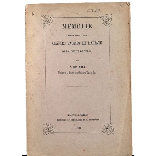 Mmoire En Rponse  Celui Intitul : Chartes Fausses De L'Abbaye De La Trinit De Tyron (Eure-Et-Loir) Par O Des Murs, Nogent Le Rotrou, 1862   