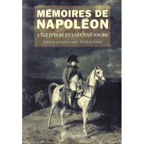 Mmoires De Napolon - Tome 3, L'le D'elbe Et Les Cent-Jours 1814-1815   de Lentz Thierry  Format Broch 
