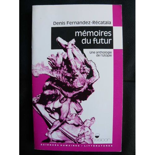 Memoires Du Futur.Une Anthologie De L'utopie. de Fernandez-Recatala Denis