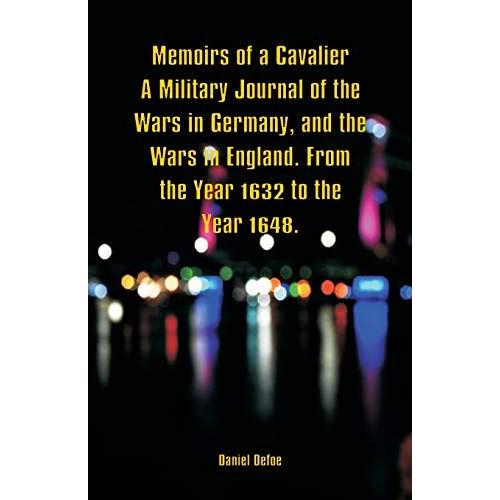 Memoirs Of A Cavalier A Military Journal Of The Wars In Germany, And The Wars In England. From The Year 1632 To The Year 1648.   de Daniel Defoe  Format Broch 