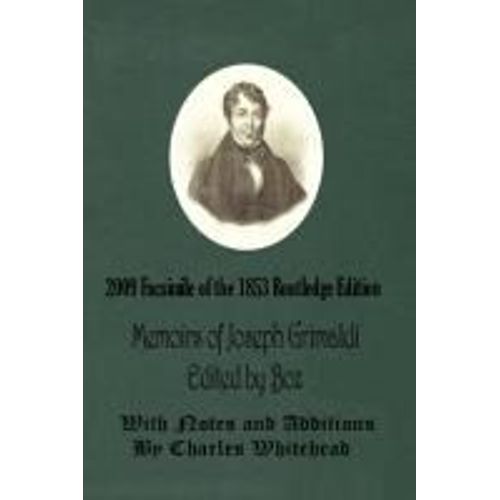 Memoirs Of Joseph Grimaldi - Edited By Boz - With Notes And Additions By Charles Whitehead - 2009 Facsimile Of The 1853 Routledge Edition    Format Broch 