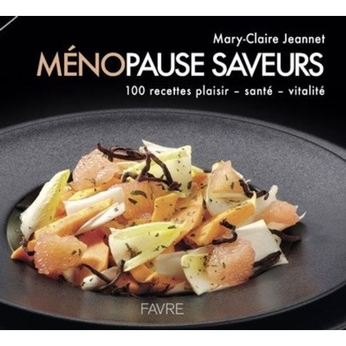 Mnopause Saveurs - 100 Recettes Plaisir, Sant, Vitalit   de Jeannet Mary-Claire  Format Beau livre 