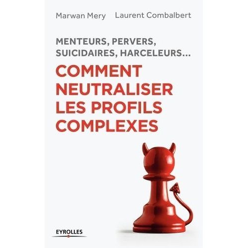 Comment Neutraliser Les Profils Complexes - Menteurs, Pervers, Suicidaires, Harceleurs    Format Grand Format 