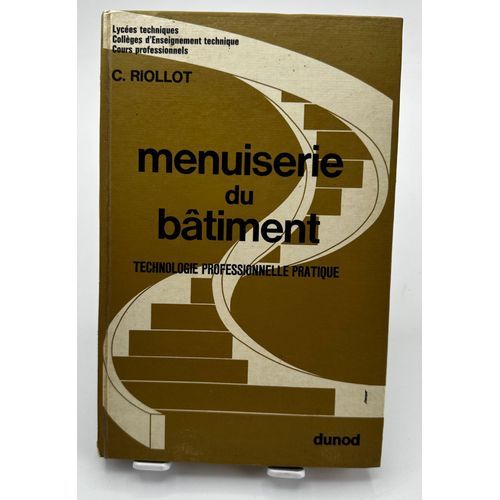 Menuiserie Du Btiment.Technologie Professionnelle Pratique, Lycees Techniques, Colleges D'enseignement Technique, Cours Professionnels C.Riollot   de C.Riollot 