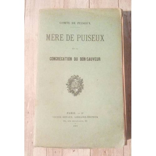 Mre De Puiseux Et La Congrgation Du Bon- Sauveur.Comte De Puiseux. ditions De 1904 Avec Ddicace Du Comte De Puiseux.
