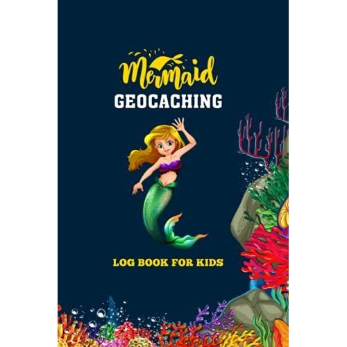 Mermaid Geocaching Log Book For Kids: Your Mermaid Geocache Adventures Diary Notebook, Record Book To Keep Track Of All Your Treasures, Perfect Gift For All Geocaching Lovers   de publications, PL press  Format Broch 
