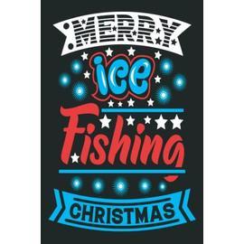 Merry Ice Fishing Christmas: Funny Christmas Blank Lined Journal for  Writing Notes and Journaling. Christmas Notebook Men. Perfect Christmas  Holiday