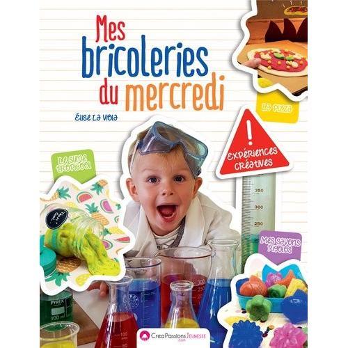 Mes Bricoleries Du Mercredi - Expriences Cratives    Format Beau livre 