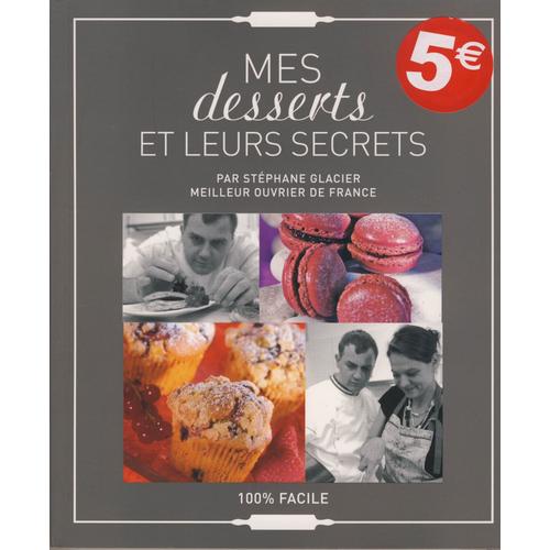 Mes Desserts Et Leurs Secrets   de STEPHANE GLACIER  Format Beau livre 