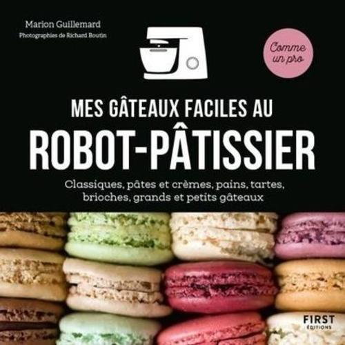 Mes Gteaux Faciles Au Robot-Ptissier - Classiques, Ptes Et Crmes, Pains, Tartes, Brioches, Grands Et Peits Gteaux    Format Beau livre 