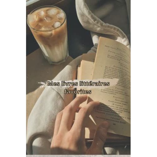 Mes Livres Littraires Favorites: Ce Cqrnet Est Idal Pour Les lves, Amoureux De La Lecture, Recenser Des Livres Dans Une Bibliothque Critique ... Pages Note, Rsumer Etc.... (French Edition)   de JOANNA, MARIE  Format Broch 